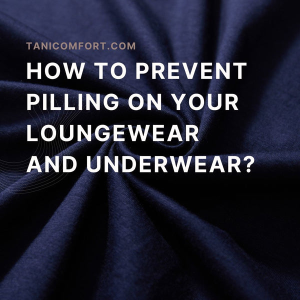 How to prevent pilling on your loungewear and underwear?